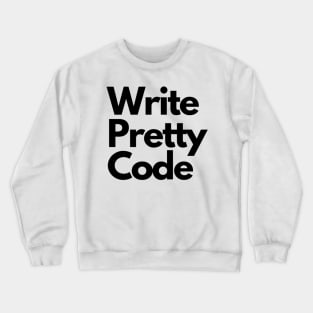 Write Pretty Code Crewneck Sweatshirt